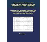 SYNCHRONISMS ABOUT EYES MOVEMENTS, UNUSUAL WAVES, AND COGNITIVE ACTIVITIES, IN RARE EEG RECORDINGS: CONCISE VERSION: Dr Amine Guen, Neurology, ... Functional Explorations, Neurorehabilitation