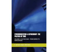SYNCHRONIZATION & ASYNCHRONY: THE POLITICS OF TIME: VOLUME II: CULTURE WAR - FROM WORDS TO WORLDVIEWS: 2
