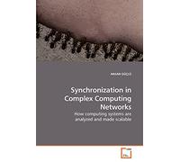Synchronization in Complex Computing Networks: How computing systems are analyzed and made scalable