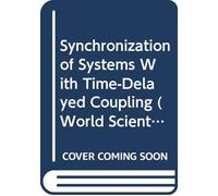 Synchronization Of Systems With Time-delayed Coupling: 0 (World Scientific Series on Nonlinear Science Series A)