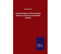 Synchronology of the Principal Events in Sacred and Profane History