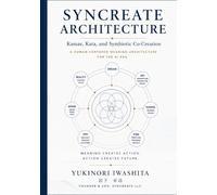 SYNCREATE ARCHITECTURE: Kamae, Kata, and Symbiotic Co-Creation (Kamae & Kata Series in the AI Era)
