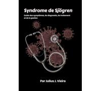 Syndrome de Sjögren: Guide des symptômes, du diagnostic, du traitement et de la gestionGuide des symptômes, du diagnostic, du traitement et de la gestion