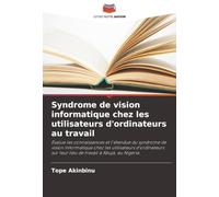 Syndrome de vision informatique chez les utilisateurs d'ordinateurs au travail: Évalue les connaissances et l'étendue du syndrome de vision ... sur leur lieu de travail à Abuja, au Nigeria.