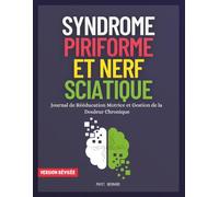 Syndrome Piriforme et Nerf Sciatique: Journal de Rééducation Motrice et Gestion de la Douleur Chronique
