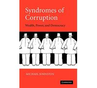 Syndromes of Corruption: Wealth, Power, and Democracy