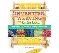Syne Mitchell - Inventive Weaving on a Little Loom Discover the Full - H245z