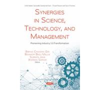 Synergies in Science, Technology, and Management: Pioneering Industry 5.0 Transformation (United Nations' Sustainable Development Goals - Present Research and Future Directions Series)