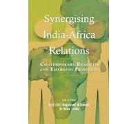Synergising India-Africa Relations : Contemporary Realities and Emerging Prospects