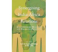 Synergising India-Africa Relations: Contemporary Realities and Emerging Prospects