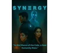 SYNERGY: “In the Silence of the Code, New Humanity Rises.”