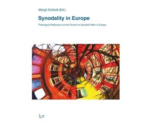 Synodality in Europe - Theological Reflections on the Church on Synodal Paths in Europe (Theology East - West: European Perspectives / Theologie Ost - West: Europäische Perspektiven)