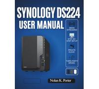 Synology DS224 User Manual: Step-by-Step Setup, Secure Backups, Media, Private Cloud Mastery, and How to Use Third-Party Drives with Confidence