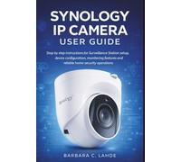 Synology IP Camera User Guide: Step by step instructions for Surveillance Station setup, device configuration, monitoring features and reliable home security operations