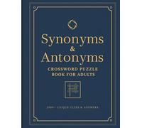 Synonyms & Antonyms Crossword Puzzle Book for Adults | 2000+ Unique Clues & Answers | Large Print Educational Crossword Puzzles on Literature & Language Topics with Solutions
