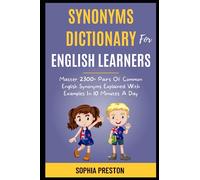 Synonyms Dictionary For English Learners: Master 2300+ Pairs Of Common English Synonyms Explained With Examples In 10 Minutes A Day. (IELTS Success Secrets)