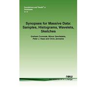 Synopses for Massive Data: Samples, Histograms, Wavelets, Sketches (Foundations and Trends (R) in Databases): 9 (Foundations and Trends® in Databases)