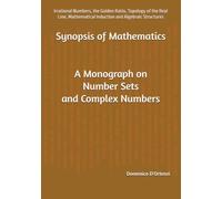 Synopsis of Mathematics: A Monograph on Number Sets and Complex Numbers: Irrational Numbers, the Golden Ratio, Topology of the Real Line, Mathematical ... Algebraic Structures (Sinossi di matematica)