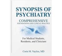 SYNOPSIS OF PSYCHIATRY: COMPREHENSIVE FOUNDATIONS AND CLINICAL PRACTICE