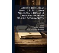 Synopsis Theologiae Moralis Et Pastoralis Ad Mentem S. ThomÃ] Et S. Alphonsi Hodiernis Moribus Accommodota
