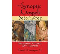 Synoptic Gospels Set Free, The: Preaching without Anti-Judaism (Studies in Judaism and Christianity)