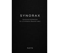 SYNORAX: Structural Architecture for a Civilization Beyond Labor