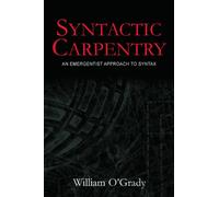 Syntactic Carpentry : An Emergentist Approach to Syntax