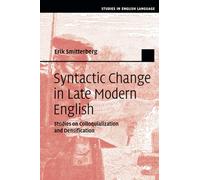 Syntactic Change in Late Modern English: Studies on Colloquialization and Densification (Studies in English Language)