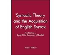 Syntactic Theory and the Acquisition of English Syntax: The Nature of Early Child Grammars of English