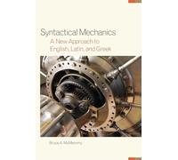 Syntactical Mechanics: A New Approach to English, Latin, and Greek: 51 (Oklahoma Series in Classical Culture)