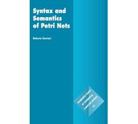 Syntax and Semantics of Petri Nets: 63 (Cambridge Tracts in Theoretical Computer Science, Series Number 63)