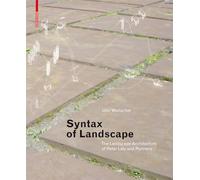 Syntax of Landscape: The Landscape Architecture of Peter Latz and Partners