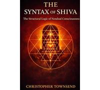 Syntax of Shiva: The Structural Logic of Nondual Consciousness: 1 (Modern Kashmir Shavism Series)