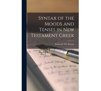 Syntax of the Moods and Tenses in New Testament Greek