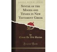 Syntax of the Moods and Tenses in New Testament Greek (Classic Reprint)