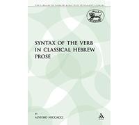 Syntax of the Verb in Classical Hebrew Prose: 86 (The Library of Hebrew Bible/Old Testament Studies)