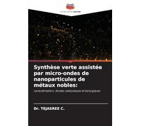 Synthèse verte assistée par micro-ondes de nanoparticules de métaux nobles: caractérisation, études catalytiques et biologiques