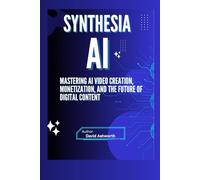 Synthesia AI: Mastering AI Video Creation, Monetization, and The Future of Digital Content