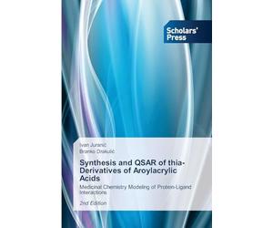 Synthesis and QSAR of thia-Derivatives of Aroylacrylic Acids: Medicinal Chemistry Modeling of Protein-Ligand Interactions2nd Edition