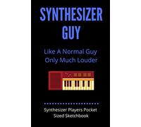 Synthesizer Guy - Like A Normal Guy Only Much Louder | Synthesizer Players Pocket Sized Sketchbook: 100 Pages handy 5 x 8 | Gift For Songwriters, ... Players | Fits into backpacks, & bags