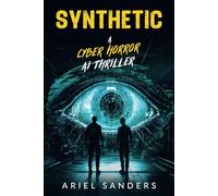 Synthetic: A Cyber Horror AI Thriller (The Dark Series)