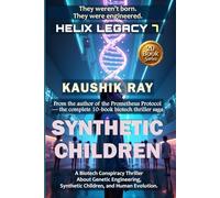 SYNTHETIC CHILDREN - HELIX LEGACY 7: A Biotech Conspiracy Thriller About Genetic Engineering, Synthetic Children, and Human Evolution.