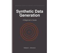 Synthetic Data Generation: A Beginner’s Guide