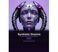 Synthetic Dreams: A Dark Fantasy Art calender