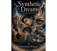 Synthetic Dreams: A SCIENCE FICTION SHORT STORY COLLECTION