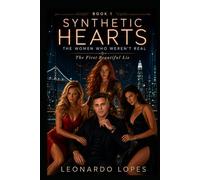 SYNTHETIC HEARTS: THE WOMEN WHO WEREN'T REAL: THE FIRST BEAUTIFUL LIE (BOOK 1)