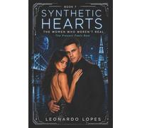 SYNTHETIC HEARTS: THE WOMEN WHO WEREN'T REAL: THE PRESENT BREAKS (BOOK 7): 6 (SYNTHETIC HEARTS: THE WOMEN WHO WEREN'T REAL - THE FIRST BEAUTIFUL LIE)