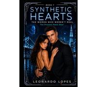 SYNTHETIC HEARTS: THE WOMEN WHO WEREN'T REAL: THE PRESENT BREAKS (BOOK 7) (SYNTHETIC HEARTS: THE WOMEN WHO WEREN'T REAL - THE FIRST BEAUTIFUL LIE)