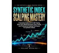 Synthetic Index Scalping Mastery: A Complete Guide to M1 & M5 Trading, Short-Term Market Structure, Entry Timing, and Professional Scalping Techniques ... Indices (Synthetic Index Trading Series)