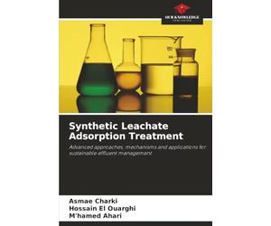 Synthetic Leachate Adsorption Treatment: Advanced approaches, mechanisms and applications for sustainable effluent management